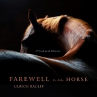 Farewell to the Horse Lib/E: A Cultural History By Matthew Waterson (Read by), Ulrich Raulff, Ruth Ahmedzai Kemp (Contribution by) Cover Image
