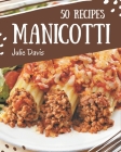50 Manicotti Recipes: A Manicotti Cookbook You Won't be Able to Put Down By Julie Davis Cover Image