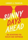 Sunny Days Ahead: 150 Devotions for Health and Happiness By Lindsay Franklin Cover Image