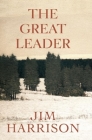 The Great Leader: A Faux Mystery By Jim Harrison Cover Image