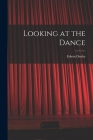 Looking at the Dance By Edwin Denby Cover Image