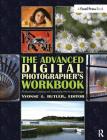 The Advanced Digital Photographer's Workbook: Professionals Creating and Outputting World-Class Images By Yvonne Butler (Editor) Cover Image