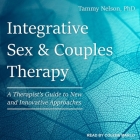 Integrative Sex & Couples Therapy Lib/E: A Therapist's Guide to New and Innovative Approaches Cover Image