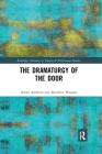 The Dramaturgy of the Door (Routledge Advances in Theatre & Performance Studies) By Stuart Andrews, Matthew Wagner Cover Image