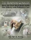 The Morphine Genocide: How the Fed-Med Mafia Kills Our Elderly with Palliative Care Cover Image