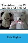 The Adventures Of Archie and Roland By Kylie Hughes Cover Image