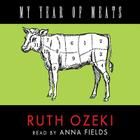 My Year of Meats By Ruth L. Ozeki, Anna Fields (Read by) Cover Image