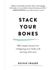 Stack Your Bones: 100 Simple Lessons for Realigning Your Body and Moving With Ease By Ruthie Fraser, Cyndi Lee (Foreword by) Cover Image