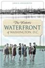 The Historic Waterfront of Washington, D.C. (Landmarks) By John R. Wennersten Cover Image