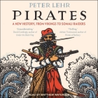 Pirates: A New History, from Vikings to Somali Raiders By Peter Lehr, Matthew Waterson (Read by) Cover Image