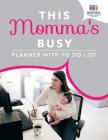 This Momma's Busy Planner with To Do List Cover Image