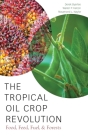 Tropical Oil Crop Revolution: Food, Feed, Fuel, and Forests By Derek Byerlee, Walter P. Falcon, Rosamond L. Naylor Cover Image