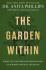 The Garden Within: Where the War with Your Emotions Ends and Your Most Powerful Life Begins Cover Image