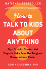 How to Talk to Kids about Anything: Tips, Scripts, Stories, and Steps to Make Even the Toughest Conversations Easier Cover Image