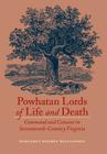 Powhatan Lords of Life and Death: Command and Consent in Seventeenth-Century Virginia By Margaret Huber Cover Image