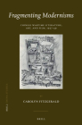 Fragmenting Modernisms: Chinese Wartime Literature, Art, and Film, 1937-49 (China Studies #24) By Carolyn Fitzgerald Cover Image