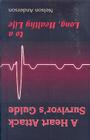 A Heart Attack Survivor's Guide to a Long, Healthy Life By Nelson Anderson Cover Image