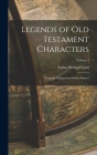 Legends of Old Testament Characters: From the Talmud and Other Sources; Volume 1 By Sabine Baring-Gould Cover Image