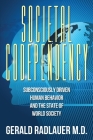 Societal Codependency: Subconsciously Driven Human Behavior and the State of World Society Cover Image