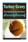 Turkey Gravy: 101 Delicious, Nutritious, Low Budget, Mouth watering Cookbook Cover Image