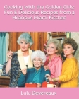 Cooking With the Golden Girls: Fun & Delicious Recipes from a Hilarious Miami Kitchen By Lulu Devereaux Cover Image