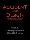 Accident and Design: Contemporary Debates on Risk Management By C. Hood (Editor), D. K. C. Jones (Editor) Cover Image