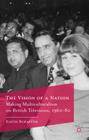 The Vision of a Nation: Making Multiculturalism on British Television, 1960-80 By G. Schaffer Cover Image