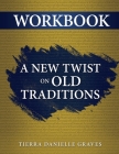 A New Twist on Old Traditions Workbook By Tierra Danielle Graves Cover Image