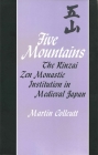 Five Mountains: The Rinzai Zen Monastic Institution in Medieval Japan (Harvard East Asian Monographs #85) By Martin Collcutt Cover Image