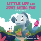 Little Lou and Just Being You By Leslie Mitchell Assini, Andy Yura (Illustrator) Cover Image