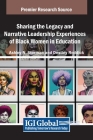 Sharing the Legacy and Narrative Leadership Experiences of Black Women in Education By Ashley N. Storman (Editor), Destiny Reddick (Editor) Cover Image