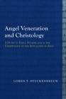 Angel Veneration and Christology: A Study in Early Judaism and in the Christology of the Apocalypse of John (Library of Early Christology) By Loren T. Stuckenbruck Cover Image