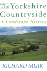 The Yorkshire Countryside: A Landscape History By Richard Muir Cover Image