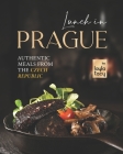Lunch in Prague: Authentic Meals from the Czech Republic By Layla Tacy Cover Image