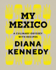 My Mexico: A Culinary Odyssey with Recipes By Diana Kennedy Cover Image