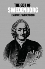 The Gist of Swedenborg By Emanuel Swedenborg, Julian K. Smyth (Compiled by), William F. Wunsch (Compiled by) Cover Image