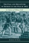 The Fall and Recapture of Detroit in the War of 1812: In Defense of William Hull (Great Lakes Books) By Anthony J. Yanik Cover Image