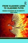 From Vladimir Lenin to Vladimir Putin: Russia in Search of Its Identity: 1913-2023 Cover Image