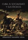 Cuba, El Socialismo y Sus Exodos By Armando Navarro Vega Cover Image