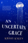 Uncertain Grace By Krissy Kneen Cover Image