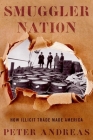 Smuggler Nation: How Illicit Trade Made America By Peter Andreas Cover Image