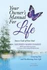 Your Owner's Manual For Life: Source Code of Your Soul Creating You and Facilitating Your Life By Maureen Marie Damery Cover Image