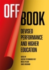 Off Book: Devised Performance and Higher Education By Heather Fitzsimmons Frey (Editor), Nicola Hyland (Editor), James McKinnon (Editor) Cover Image