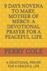 9 Days Novena to Mary, Mother of Mercy: A Devotional Prayer for a Peaceful Life: A Devotional Prayer for a Peaceful Life Cover Image