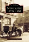 Newcastle Upon Tyne (Images of England) By Peter Hepplewhite (Compiled by) Cover Image