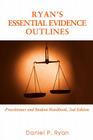 Ryan's Essential Evidence Outlines: Practitioner and Student Handbook, 2nd Edition Cover Image