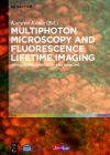Multiphoton Microscopy and Fluorescence Lifetime Imaging: Applications in Biology and Medicine By Karsten König (Editor), Thérèse Baldeweck (Contribution by), Mihaela Balu (Contribution by) Cover Image