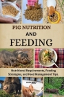 Pig Nutrition and Feeding: Nutritional Requirements, Feeding Strategies, and Feed Management Tips. Cover Image
