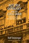 Austria, Germany, and the Cold War: From the Anschluss to the State Treaty, 1938-1955 By Rolf Steininger Cover Image