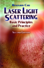 Laser Light Scattering: Basic Principles and Practice (Dover Books on Physics) By Benjamin Chu Cover Image